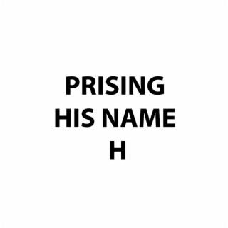 PRAISING HIS NAME H