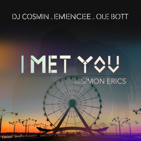 I met you ft. Emencee, Ole Bott & Simon Erics | Boomplay Music