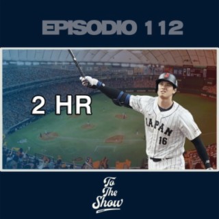 112 - Shohei Ohtani la sacó dos veces con Japón - To The Show Podcast