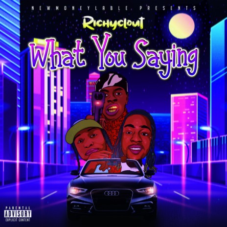 What You Saying? ft. Richy Clout | Boomplay Music