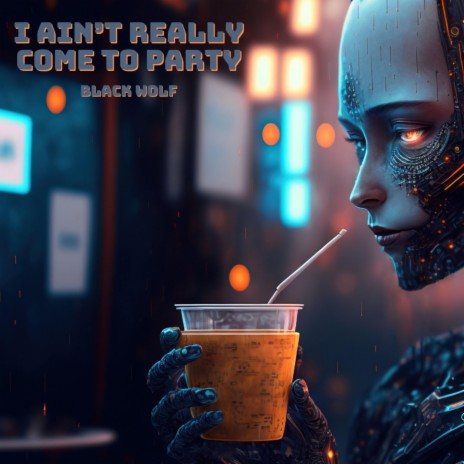 I Ain't Really Come To Party | Boomplay Music