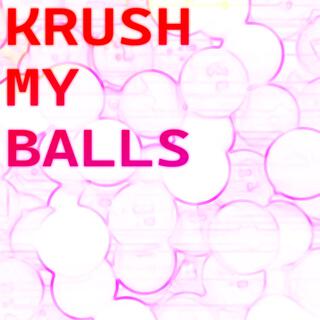 KrushMyBALLS