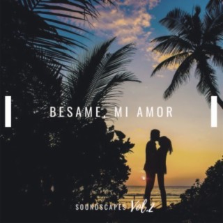 Bésame, Mi Amor Soundscapes, Vol. 2
