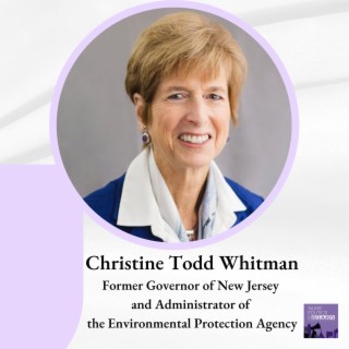 Christine Todd Whitman: Former Governor of New Jersey and Administrator of the Environmental Protection Agency