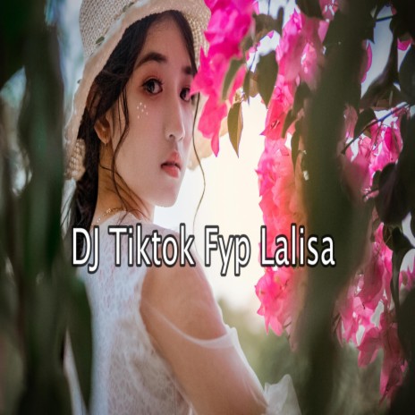 DJ Tiktok Fyp Lalisa