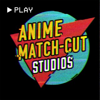Anime Match Cut Podcast