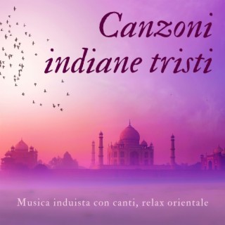 Canzoni indiane tristi: Musica induista con canti, relax orientale