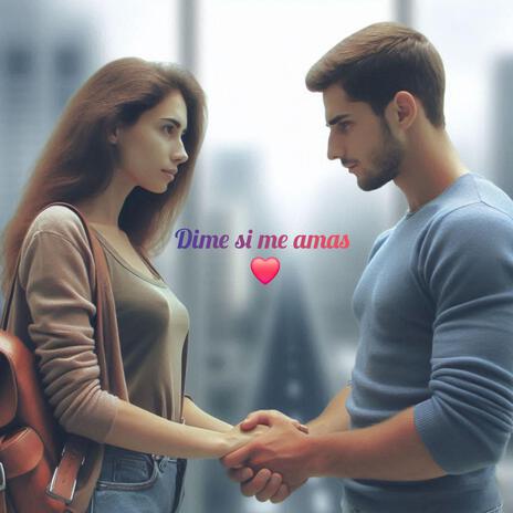 Dime si me amas | Boomplay Music