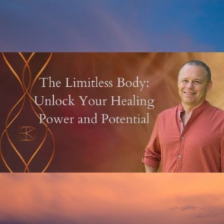 The Limitless Body: Unlock Your Healing Power and Potential