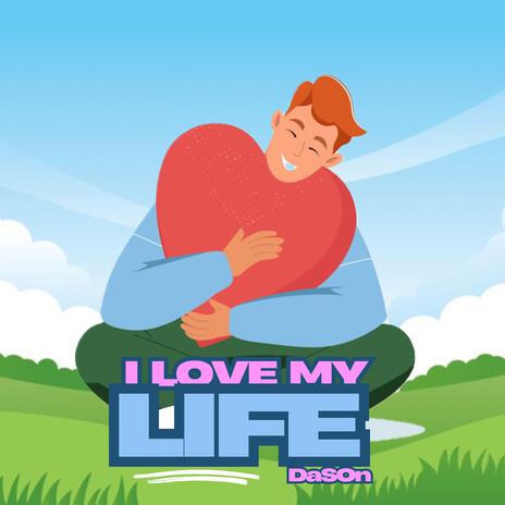 I LOVE MY LIFE | Boomplay Music