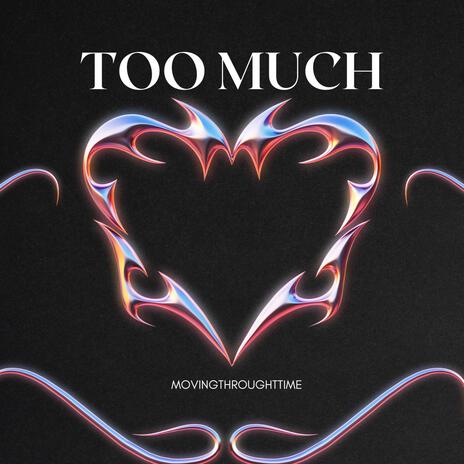 Too Much | Boomplay Music