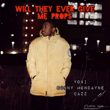 Will They Ever Give Me Props (feat. Sonny Mondayne & Cazz) | Boomplay Music