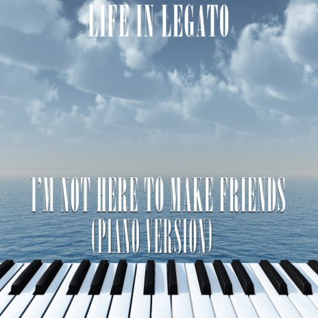 I'm Not Here To Make Friends (Piano Version) | Boomplay Music