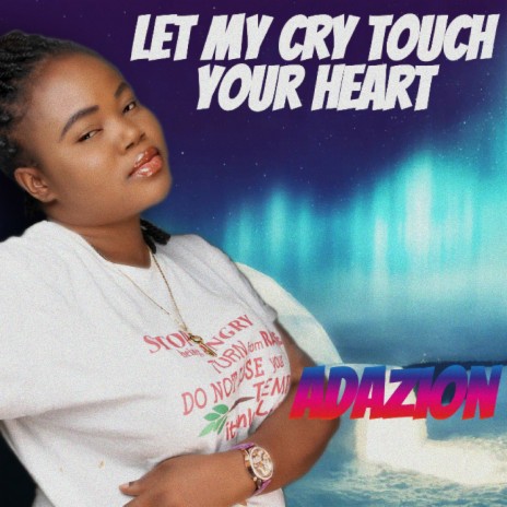 Let My Cry Touch Your Heart | Boomplay Music