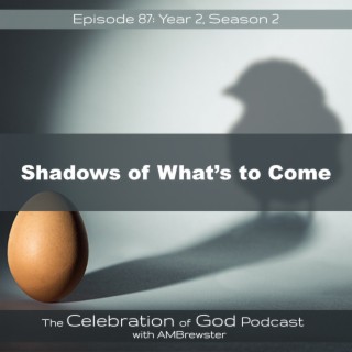 Episode 87: COG 87: Shadows of What’s to Come