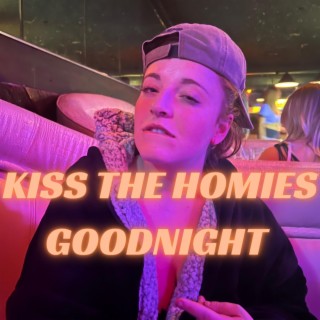 kiss the homies goodnight (remastered) lyrics | Boomplay Music