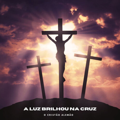 A Luz Brilhou na Cruz