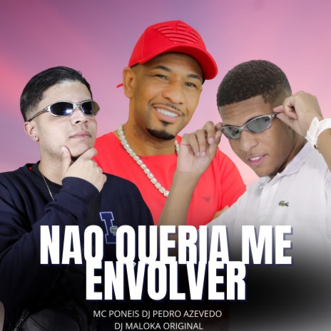 Nao Queria Me Envolver ft. Dj pedro azevedo & DJ MALOKA ORIGINAL | Boomplay Music