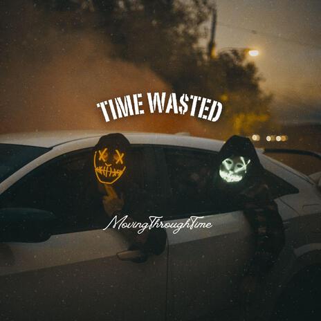 Time Wasted | Boomplay Music