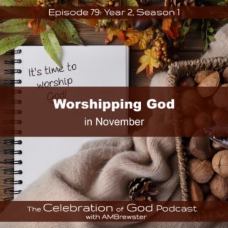 Episode 79: COG 79: Worshipping God in November