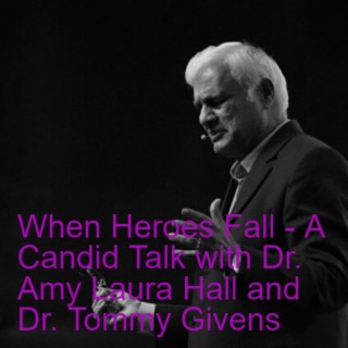 When Heroes Fall - A Candid Talk with Dr. Amy Laura Hall and Dr. Tommy Givens, Christian Ethicists