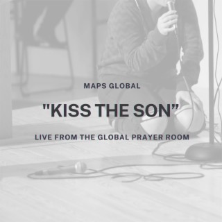 Kiss the Son (Live From the Global Prayer Room)