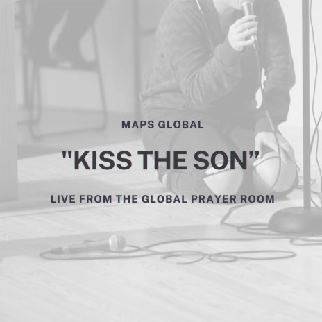 Kiss the Son (Live From the Global Prayer Room) | Boomplay Music