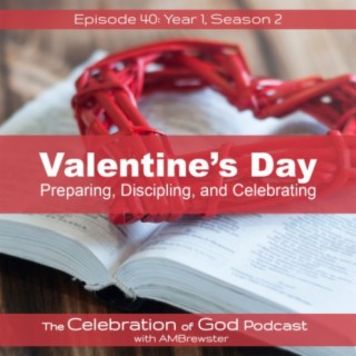 Episode 40: Valentine's Day | Preparing, Discipling, and Celebrating