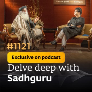 #1121 - Exclusive Episode - Prasoon Joshi & Sadhguru - Quantum Coherence, Memory, Consciousness & the Science of God-making
