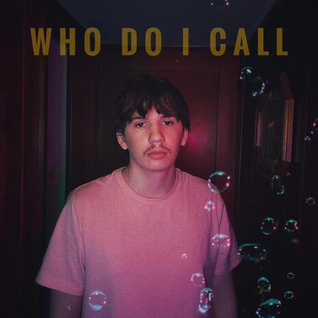 Who Do I Call | Boomplay Music