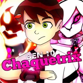 Ben 10. Chaquetrix Rap