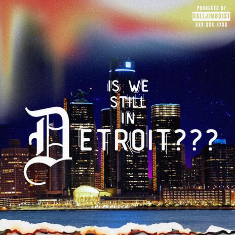 Is We Still in Detroit? | Boomplay Music