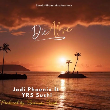 Die Alone ft. Jodi Phoenix & YRS Sushi | Boomplay Music