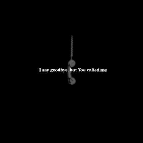 I say goodbye, but You called me | Boomplay Music