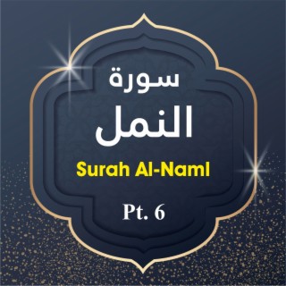 Surah Al-Naml, Pt. 6
