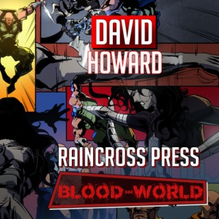 David Howard Editor Raincross Press, writer Blood World comic (2023) interview | Two Geeks Talking