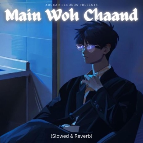 Main Woh Chaand (Slo-Fi) | Boomplay Music