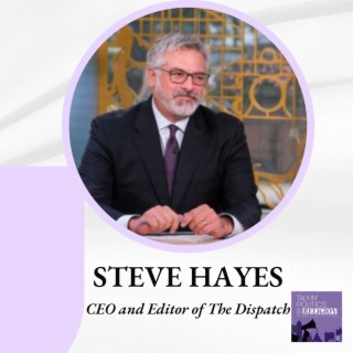 Steve Hayes, CEO and Editor of THE DISPATCH: Fact-based reporting and commentary on politics, policy and culture – informed by conservative principles