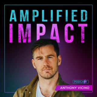 Amplified Impact w/ Anthony Vicino, Podcast