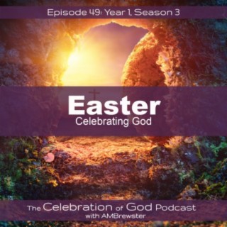 Episode 49: COG 49: Easter | Celebrating God