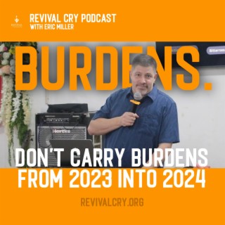 Don't Carry Burdens From 2023 Into 2024!