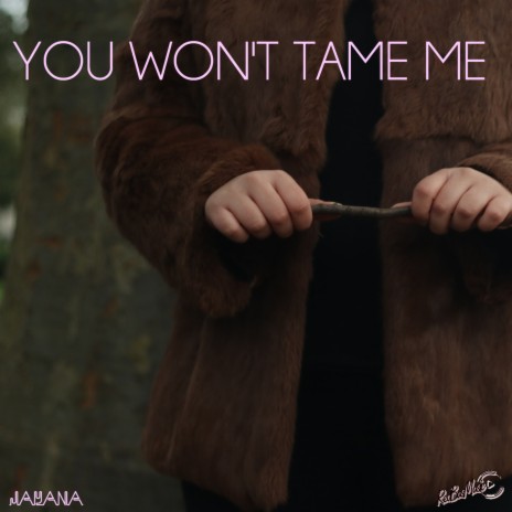 You Won't Tame Me | Boomplay Music