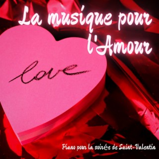 La musique pour l'amour: Sélection de musique romantique au piano pour la soirée de Saint-Valentin
