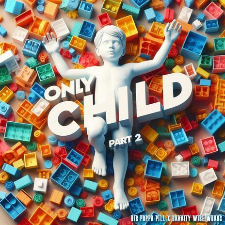 Only Child, Pt. 2 ft. GRAVITY WISE WORDS | Boomplay Music