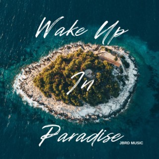 Wake Up In Paradise