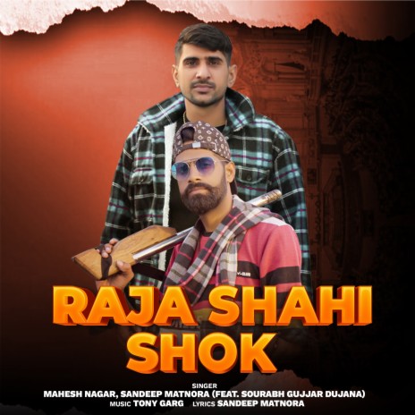 Raja Shahi Shok (Haryanvi) ft. Sandeep Matnora(Feat Saurabh Gujjar Dujana) | Boomplay Music