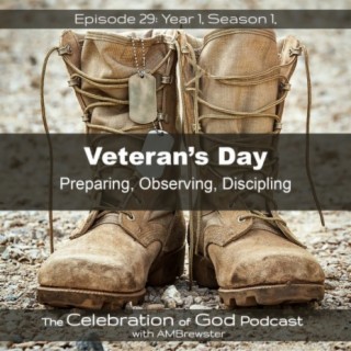 Episode 29: Veteran’s Day | Preparing, Celebrating, Discipling
