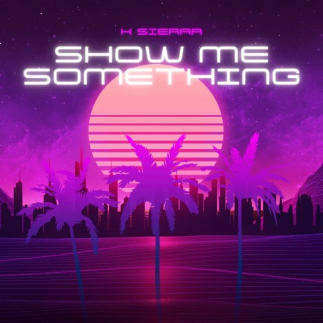 Show Me Something | Boomplay Music