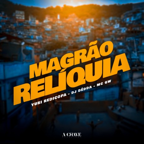 Magrão Relíquia ft. Yuri Redicopa & Mc Gw | Boomplay Music