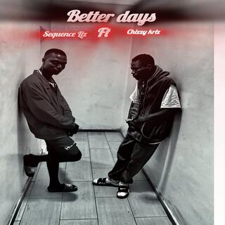 Better days (feat. Chizzy kriz)